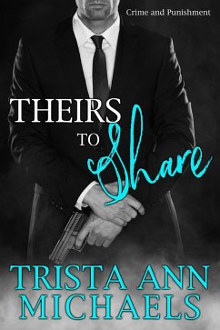 Theirs to Share (Crime and Punishment, #3) (eBook, ePUB) - Michaels, Trista Ann