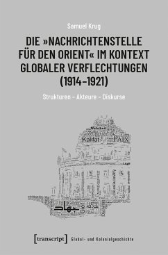 Die »Nachrichtenstelle für den Orient« im Kontext globaler Verflechtungen (1914-1921) (eBook, PDF) - Krug, Samuel