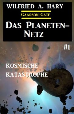 Das Planeten-Netz 1: Kosmische Katastrophe (eBook, ePUB) - Hary, Wilfried A.