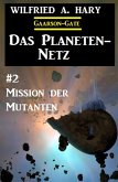 Das Planeten-Netz 2: Mission der Mutanten (eBook, ePUB) Das Planeten-Netz 2: Mission der Mutanten (eBook, ePUB)