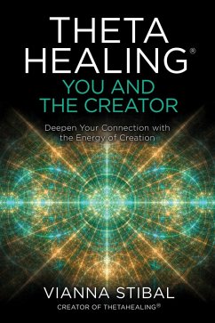 ThetaHealing®: You and the Creator (eBook, ePUB) - Stibal, Vianna