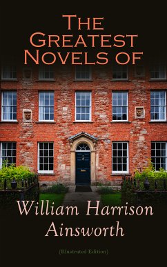 The Greatest Novels of William Harrison Ainsworth (Illustrated Edition) (eBook, ePUB) - Ainsworth, William Harrison