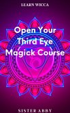 Open Your Third Eye Magick Course (Learn Wicca, #3) (eBook, ePUB)