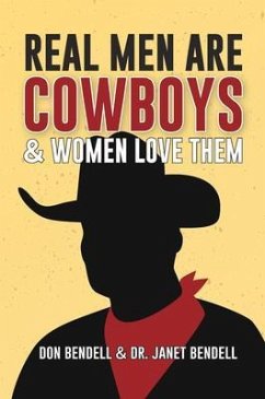 Real Men Are Cowboys And Women Love Them (eBook, ePUB) - Bendell, Don; Bendell, Janet