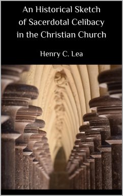 An Historical Sketch of Sacerdotal Celibacy in the Christian Church (eBook, ePUB)