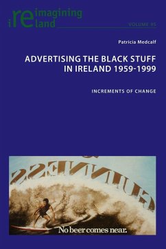 Advertising the Black Stuff in Ireland 1959-1999 - Medcalf, Patricia