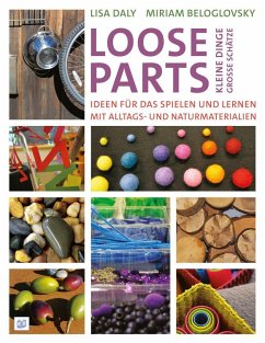 Loose Parts - kleine Dinge, große Schätze - Daly, Lisa;Beloglovsky, Miriam