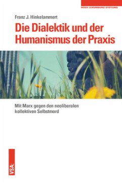 Die Dialektik und der Humanismus der Praxis - Hinkelammert, Franz J.