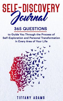 Self Discovery Journal: 365 Questions to Guide You Through the Process of Self-Exploration and Personal Transformation in Every Area of Your Life (eBook, ePUB) - Adams, Tiffany