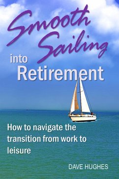 Smooth Sailing into Retirement: How to Navigate the Transition from Work to Leisure (eBook, ePUB) - Hughes, Dave