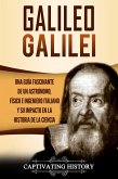 Galileo Galilei Una Guía Fascinante de un Astrónomo, Físico e Ingeniero Italiano y Su Impacto en la Historia de la Ciencia (eBook, ePUB)
