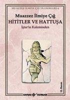 Hititler ve Hattusa Istarin Kaleminden - Ilmiye Cig, Muazzez