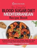 The Essential Blood Sugar Diet Mediterranean Recipe Book: A Quick Start Guide To Lose Weight, Reset Your Body And Live Longer With Mediterranean Diet