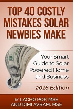 Top 40 Costly Mistakes Solar Newbies Make: Your Smart Guide to Solar Powered Home and Business - Avram Mse, Dimi; Pop Mse, Lacho