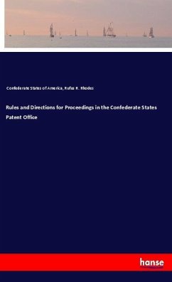 Rules and Directions for Proceedings in the Confederate States Patent Office - Confederate States of America,;Rhodes, Rufus R.