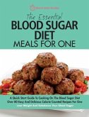 The Essential Blood Sugar Diet Meals For One: A Quick Start Guide To Cooking On The Blood Sugar Diet. Over 80 Easy And Delicious Calorie Counted Recip