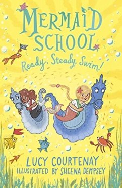 Mermaid School: Ready, Steady, Swim! - Courtenay, Lucy