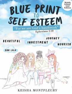 Blue Print to Self Esteem (Middle Girl Edition): Ephesians 2:10 For we are God's handiwork - Montfleury, Keisha