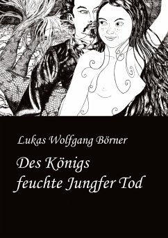 Des Königs feuchte Jungfer Tod - Börner, Lukas Wolfgang