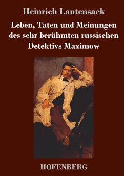Leben, Taten und Meinungen des sehr berühmten russischen Detektivs Maximow - Lautensack, Heinrich