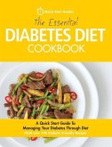 The Essential Diabetes Diet Cookbook: A Quick Start Guide To Managing Your Diabetes Through Diet