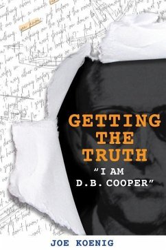 Getting The Truth: I Am D.B. Cooper - Koenig, Joe