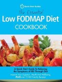 The Essential Low FODMAP Diet Cookbook: A Quick Start Guide To Relieving the Symptoms of IBS Through Diet. Improve Your Digestion, Health And Wellbein
