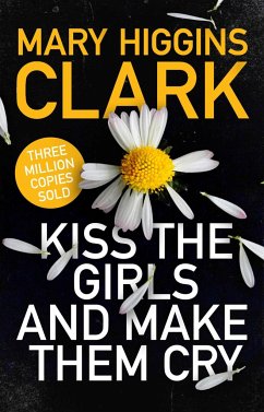 Kiss the Girls and Make Them Cry - Clark, Mary Higgins