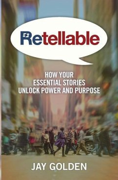 Retellable: How Your Essential Stories Unlock Power and Purpose - Golden, Jay