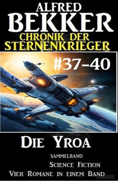Die Yroa / Chronik der Sternenkrieger Bd.37-40 (eBook, ePUB) - Bekker, Alfred