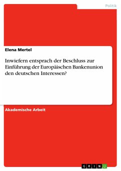 Inwiefern entsprach der Beschluss zur Einführung der Europäischen Bankenunion den deutschen Interessen? (eBook, PDF)