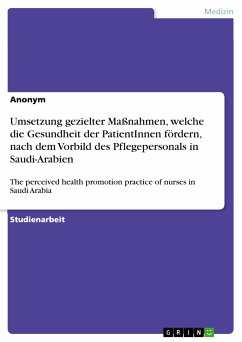 Umsetzung gezielter Maßnahmen, welche die Gesundheit der PatientInnen fördern, nach dem Vorbild des Pflegepersonals in Saudi-Arabien (eBook, PDF)