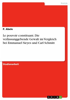 Le pouvoir constituant. Die verfassunggebende Gewalt im Vergleich bei Emmanuel Sieyes und Carl Schmitt (eBook, PDF)