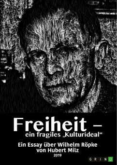 Freiheit - ein fragiles "Kulturideal". Ein Essay über Wilhelm Röpke (eBook, PDF)