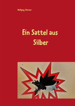 Ein Sattel aus Silber (eBook, ePUB) - Dietmar, Wolfgang
