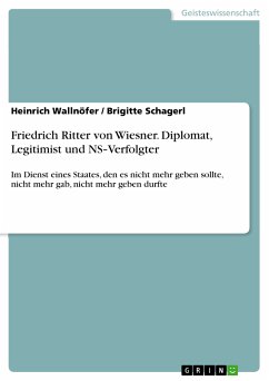 Friedrich Ritter von Wiesner. Diplomat, Legitimist und NS‐Verfolgter (eBook, PDF)