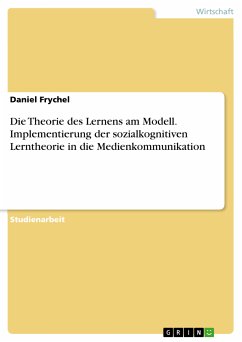 Die Theorie des Lernens am Modell. Implementierung der sozialkognitiven Lerntheorie in die Medienkommunikation (eBook, PDF)