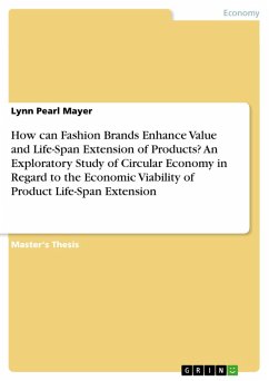 How can Fashion Brands Enhance Value and Life-Span Extension of Products? An Exploratory Study of Circular Economy in Regard to the Economic Viability of Product Life-Span Extension (eBook, PDF)