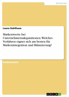 Markenwerte bei Unternehmensakquisitionen. Welches Verfahren eignet sich am besten für Markenintegration und Bilanzierung? (eBook, PDF) - Dahlhaus, Laura