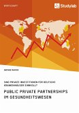 Public Private Partnerships im Gesundheitswesen. Sind private Investitionen für deutsche Krankenhäuser sinnvoll? (eBook, PDF)