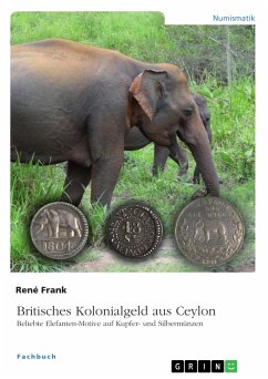 Britisches Kolonialgeld aus Ceylon. Beliebte Elefanten-Motive auf Kupfer- und Silbermünzen (eBook, PDF) - Frank, René