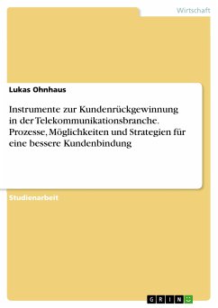 Instrumente zur Kundenrückgewinnung in der Telekommunikationsbranche. Prozesse, Möglichkeiten und Strategien für eine bessere Kundenbindung (eBook, PDF)