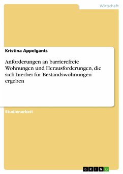 Anforderungen an barrierefreie Wohnungen und Herausforderungen, die sich hierbei für Bestandswohnungen ergeben (eBook, PDF) - Appelgants, Kristina