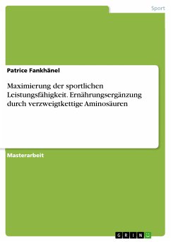 Maximierung der sportlichen Leistungsfähigkeit. Ernährungsergänzung durch verzweigtkettige Aminosäuren (eBook, PDF)