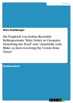 Ein Vergleich von Joshua Reynolds Rollenportraits "Kitty Fisher as Cleopatra Dissolving the Pearl" und "Annabella, Lady Blake, as Juno receiving the Cestus from Venus" (eBook, PDF)