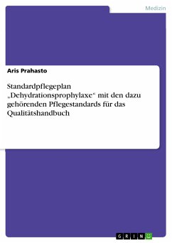 Standardpflegeplan „Dehydrationsprophylaxe“ mit den dazu gehörenden Pflegestandards für das Qualitätshandbuch (eBook, PDF) - Prahasto, Aris