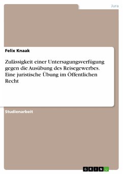 Zulässigkeit einer Untersagungsverfügung gegen die Ausübung des Reisegewerbes. Eine juristische Übung im Öffentlichen Recht (eBook, PDF)