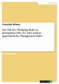 Der Fall des &quote;Wolfgang Keller at Königsbräu-TAK (A)&quote;. Eine Analyse gegensätzlicher Management-Styles (eBook, PDF)