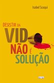 Desistir da vida não é a solução (eBook, ePUB) Desistir da vida não é a solução (eBook, ePUB)