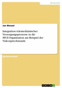 Integration telemedizinischer Versorgungsprozesse in die MVZ-Organisation am Beispiel der Videosprechstunde (eBook, PDF)